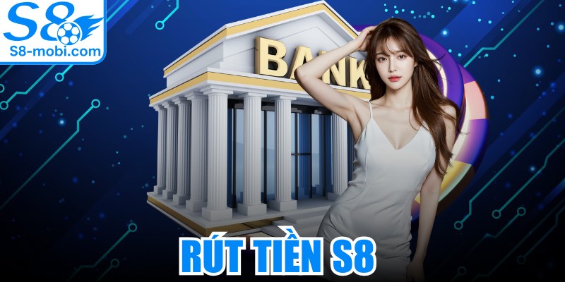 Rút Tiền S8