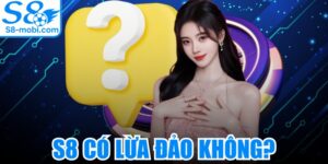 S8 Có Lừa Đảo Không